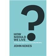 How Should We Live? by Kekes, John, 9780226155654