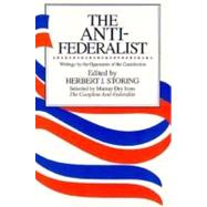Anti-Federalist : An Abridgment of the Complete Anti-Federalist by Storing, Herbert J., 9780226775654