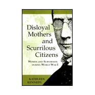 Disloyal Mothers and Scurrilous Citizens by Kennedy, Kathleen, 9780253335654