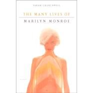 The Many Lives of Marilyn Monroe by Churchwell, Sarah, 9780312425654
