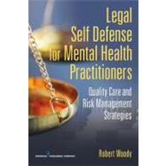 Legal Self-Defense for Mental Health Practitioners: Quality Care and Risk Management Strategies by Woody, Robert Henley, Ph. D., 9780826195654