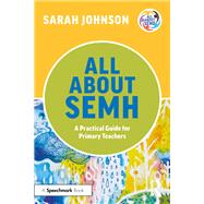 All About SEMH: A Practical Guide for Primary Teachers by Sarah Johnson, 9781032225654