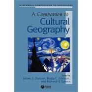 A Companion to Cultural Geography by Duncan, James; Johnson, Nuala C.; Schein, Richard H., 9781405175654