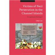 Victims of Nazi Persecution in the Channel Islands by Carr, Gilly, 9781474245654