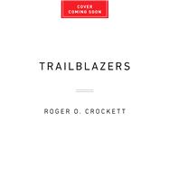 Trailblazers Lessons in Leadership from Legendary Black CEOs by Crockett, Roger O., 9781541705654