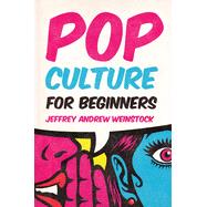 Pop Culture for Beginners by Weinstock, Jeffrey Andrew, 9781554815654