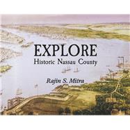 Explore Historic Nassau County by Mitra, Rajin S, 9798350925654