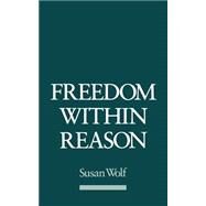 Freedom Within Reason by Wolf, Susan, 9780195085655