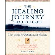 The Healing Journey Through Grief Your Journal for Reflection and Recovery by Rich, Phil, 9780471295655