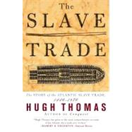 The Slave Trade The Story of the Atlantic Slave Trade: 1440 - 1870 by Thomas, Hugh, 9780684835655