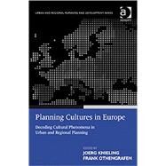 Planning Cultures in Europe: Decoding Cultural Phenomena in Urban and Regional Planning by Knieling,Joerg, 9780754675655