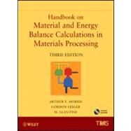 Handbook on Material and Energy Balance Calculations in Material Processing, Includes CD-ROM by Morris, Arthur E.; Geiger, Gordon; Fine, H. Alan, 9781118065655