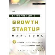 The Entrepreneur's Growth Startup Handbook 7 Secrets to Venture Funding and Successful Growth by Feldman, David N., 9781118445655