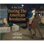 If You Lived During the American Revolution by Newell, Chris; Walthall, Steffi, 9781338845655