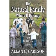 The Natural Family Where it Belongs: New Agrarian Essays by Carlson,Allan C., 9781412855655