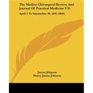 Medico-Chirurgical Review, and Journal of Practical Medicine V35 : April 1 to September 30, 1841 (1841) by Johnson, James; Johnson, Henry James, 9781437155655