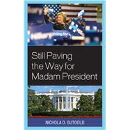 Still Paving the Way for Madam President by Gutgold, Nichola D., 9781498545655