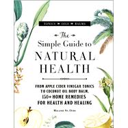 The Simple Guide to Natural Health by St. Ours, Melanie, 9781507205655
