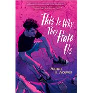 This Is Why They Hate Us by Aceves, Aaron H., 9781534485655