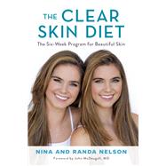 The Clear Skin Diet The Six-Week Program for Beautiful Skin: Foreword by John McDougall MD by Nelson, Nina; Nelson, Randa, 9781602865655
