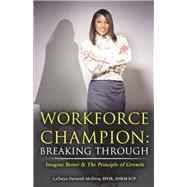 Workforce Champion: Breaking Through Imagine Better & The Principle of Growth by McElroy, LaTonya Darneish, 9781667835655