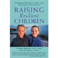 Raising Resilient Children : Fostering Strength, Hope, and Optimism in Your Child by Goldstein, Sam; Brooks, Robert, 9780071395656