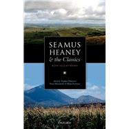 Seamus Heaney and the Classics Bann Valley Muses by Harrison, Stephen; MacIntosh, Fiona; Eastman, Helen, 9780198805656