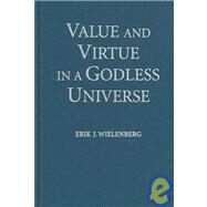 Value and Virtue in a Godless Universe by Erik J. Wielenberg, 9780521845656