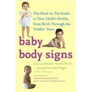 Baby Body Signs The Head-to-Toe Guide to Your Child's Health, from Birth Through the Toddler Years by Liebmann-Smith, Joan; Egan, Jacqueline, 9780553385656