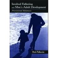 Involved Fathering and Men's Adult Development : Provisional Balances by Palkovitz, Rob, 9780805835656