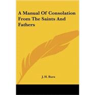 A Manual of Consolation from the Saints by Burn, J. H., 9781428615656
