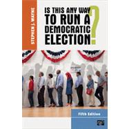 Is This Any Way to Run a Democratic Election? by Wayne, Stephen J., 9781452205656