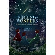 Finding Wonders Three Girls Who Changed Science by Atkins, Jeannine, 9781481465656