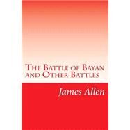 The Battle of Bayan and Other Battles by Allen, James Edgar, 9781502315656