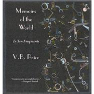 Memoirs of the World, in Ten Fragments by Price, V.B., 9781609405656