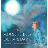 The Moon Shines Out of the Dark by Dowrick, Stephanie; Spudvilas, Anne, 9781742375656