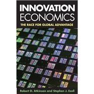 Innovation Economics: The Race for Global Advantage by Atkinson, Robert D.; Ezell, Stephen J., 9780300205657