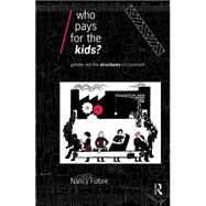Who Pays for the Kids?: Gender and the Structures of Constraint by Folbre; Nancy, 9780415075657
