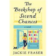 The Bookshop of Second Chances A Novel by Fraser, Jackie, 9780593355657