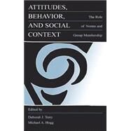 Attitudes, Behavior, and Social Context : The Role of Norms and Group Membership by Terry, Deborah J.; Hogg, Michael A.; Petty, Richard E.; Mackie, Diane M., 9780805825657