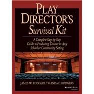 Play Director's Survival Kit : A Complete Step-by-Step Guide to Producing Theater in Any School or Community Setting by Rodgers, James W.; Rodgers, Wanda C., 9780876285657