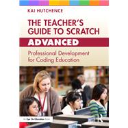 The Teachers Guide to Scratch  Advanced by Kai Hutchence, 9781032505657