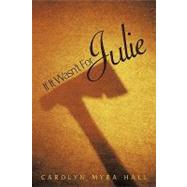 If It Wasn't for Julie by Hall, Carolyn Myra, 9781449015657