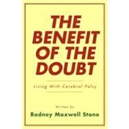 The Benefit of the Doubt: Living With Cerebral Palsy by Stone, Rodney Maxwell, 9781452505657