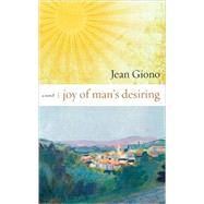 Joy of Man's Desiring A Novel by Giono, Jean, 9781582435657
