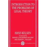 Introduction to the Problems of Legal Theory A Translation of the First Edition of the Reine Rechtslehre or Pure Theory of Law by Kelsen, Hans; Paulson, Bonnie Litschewski; Paulson, Stanley L., 9780198265658