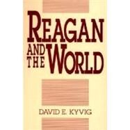 Reagan and the World by Kyvig, David E., 9780275935658