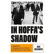 In Hoffa's Shadow by Goldsmith, Jack, 9780374175658
