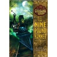 The Nine Pound Hammer Book 1 of The Clockwork Dark by Bemis, John Claude, 9780375855658