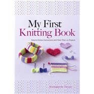 My First Knitting Book Easy-to-Follow Instructions and More Than 15 Projects by Deuzo, Hildegarde; Orry, Marina, 9780486805658